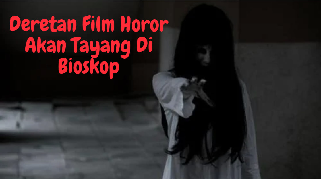 Deretan Film Horor Akan Tayang Di Bioskop